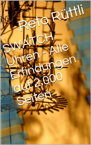SWATCH Uhren - Alle Erfindungen auf 2.000 Seiten